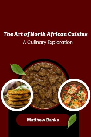 The Art of North African Cuisine - A Culinary Exploration