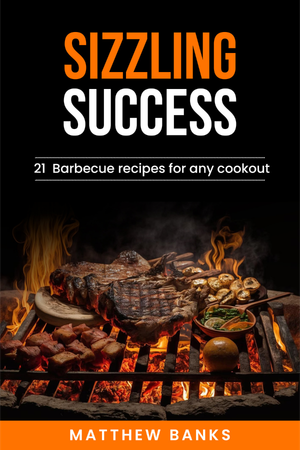 Sizzling Success 21 Barbecue recipes for any Cookout