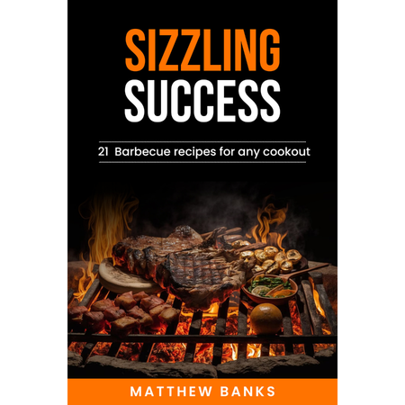 Sizzling Success 21 Barbecue recipes for any Cookout